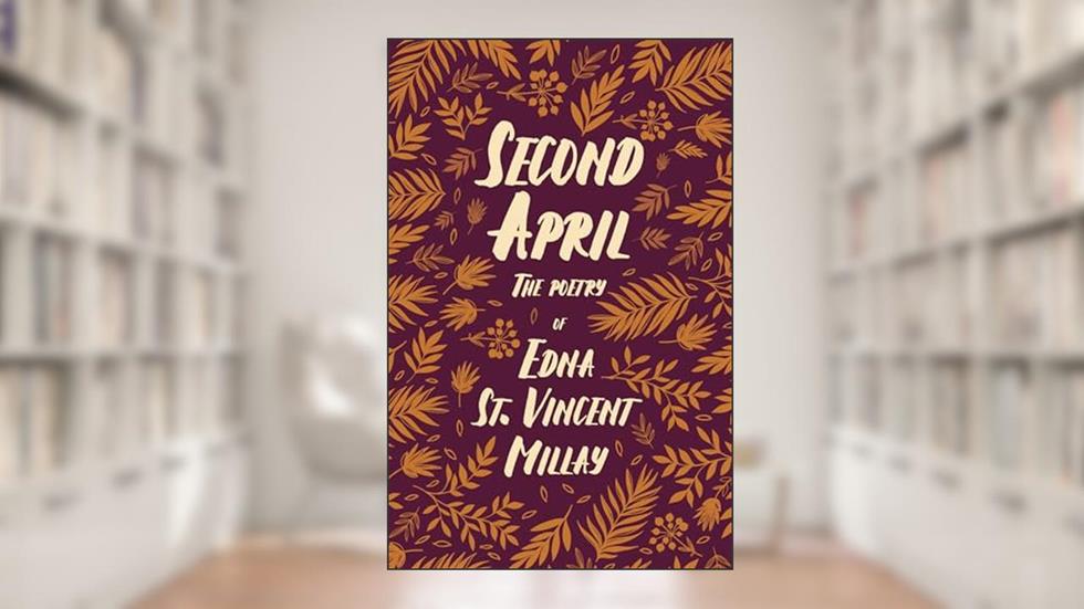 Second April: The Poetry of Edna St. Vincent Millay, written by Edna St. Vincent Millay; Carl Van Doren
