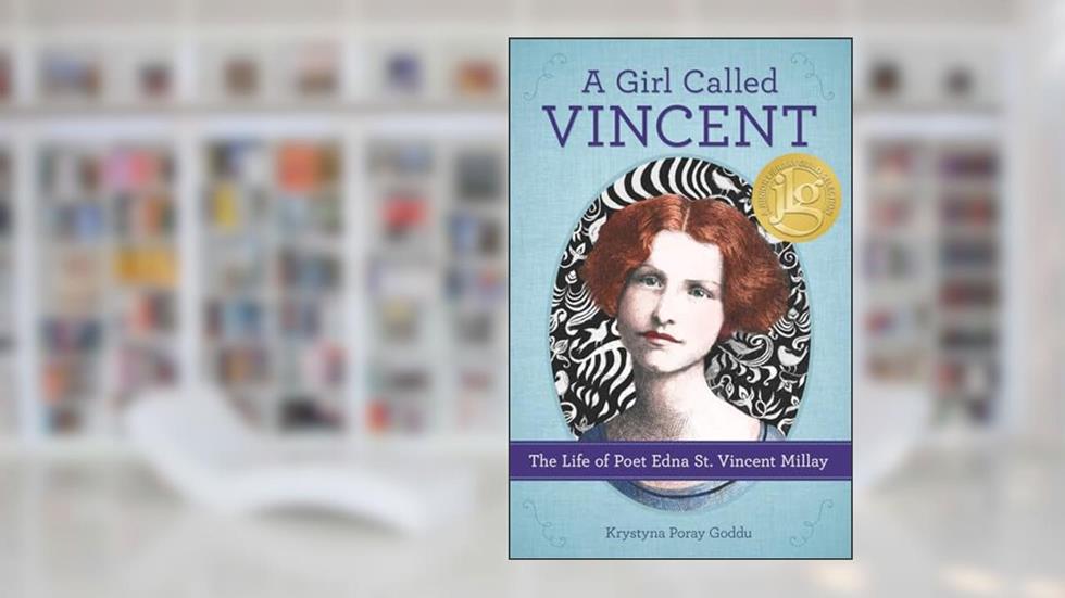 A Girl Called Vincent: The Life of Poet Edna St. Vincent Millay, written by Krystyna Poray Goddu