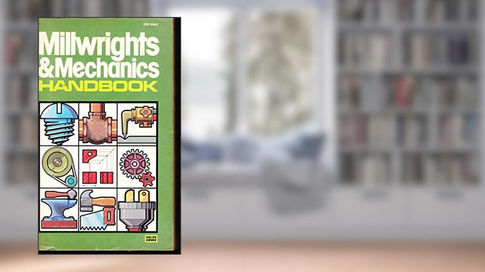 Millwrights and Mechanics Handbook, written by Carl A Nelson