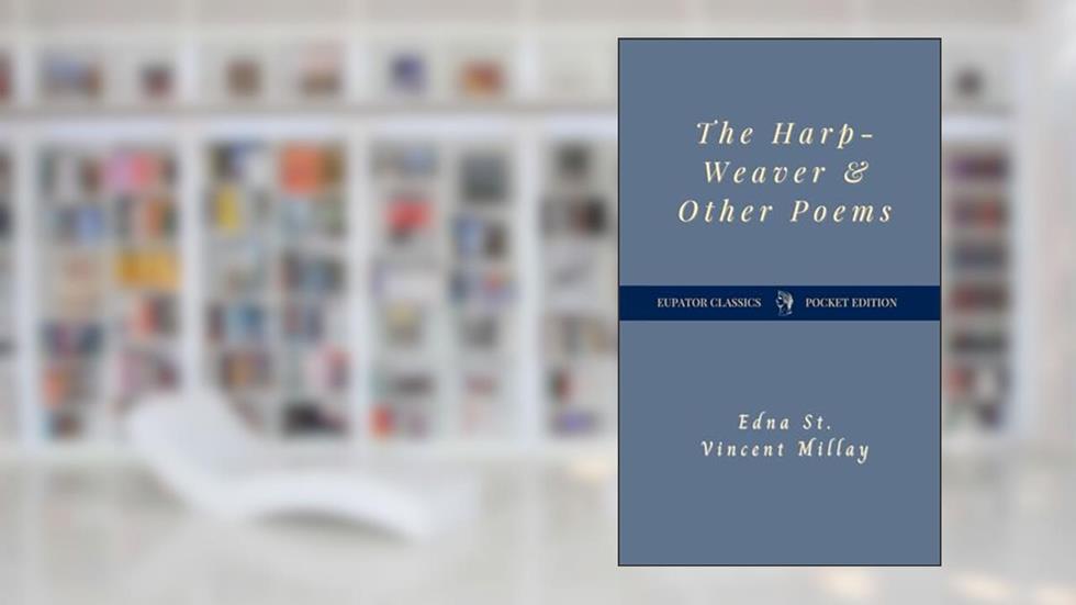 The Harp-Weaver and Other Poems, written by Edna St. Vincent Millay