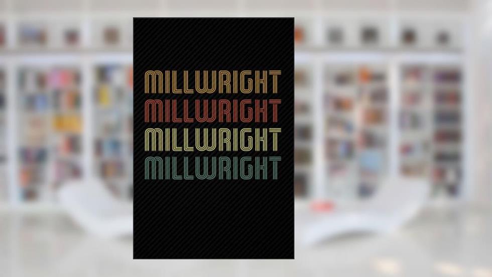 Millwright retro: Blank Lined Journal Notebook Planner - Gifts For Men And Women Retro Diary, written by Mou Be