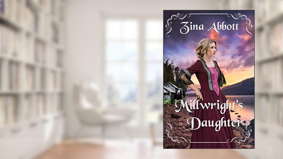Millwright's Daughter (Kerr's Ferry Mill Book 2), written by Zina Abbott