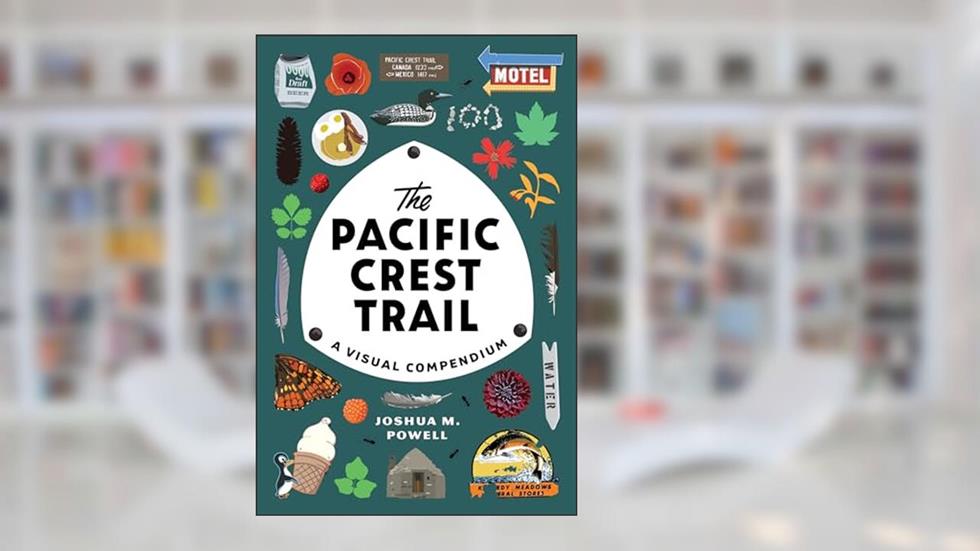 The Pacific Crest Trail: A Visual Compendium, written by Joshua M. Powell