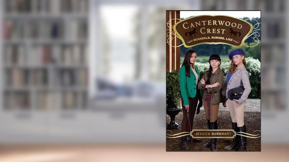 Scandals, Rumors, Lies (11) (Canterwood Crest), written by Jessica Burkhart