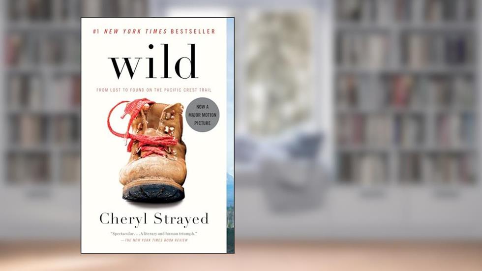 Wild: From Lost to Found on the Pacific Crest Trail, written by Cheryl Strayed