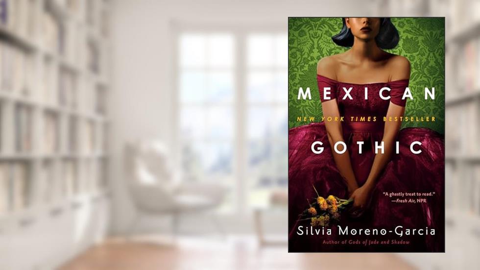 Mexican Gothic, written by Silvia Moreno-Garcia