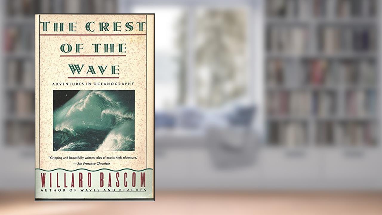 The Crest of the Wave: Adventures in Oceanography, written by Willard Bascom