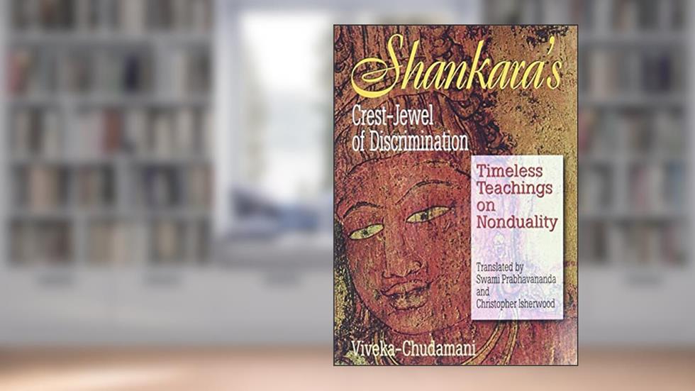 Shankara's Crest Jewel of Discrimination, written by Swami Prabhavananda; Christopher Isherwood