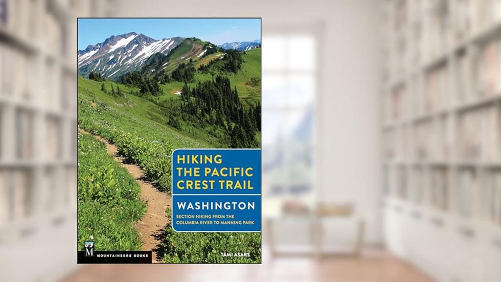 Hiking the Pacific Crest Trail: Washington: Section Hiking from the Columbia River to Manning Park, written by Tami Asars