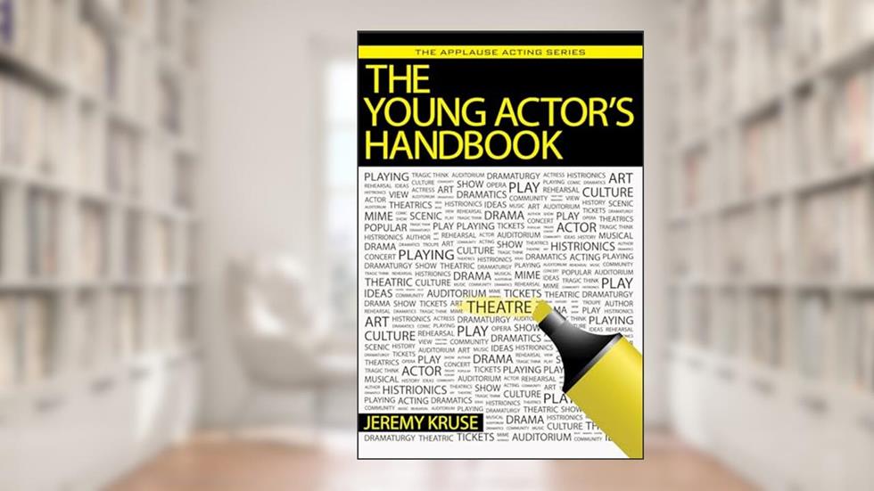 The Young Actor's Handbook (Applause Acting Series), written by Jeremy Kruse