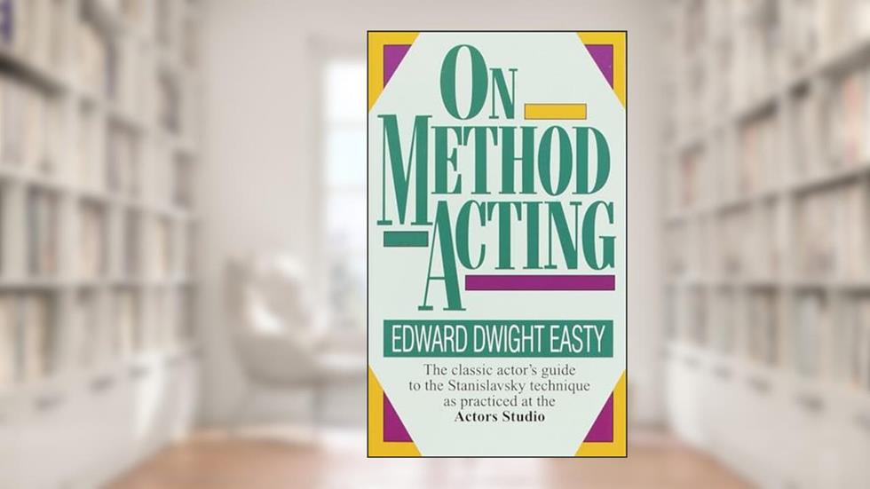On Method Acting: The Classic Actor's Guide to the Stanislavsky Technique as Practiced at the Actors Studio, written by Edward Dwight Easty