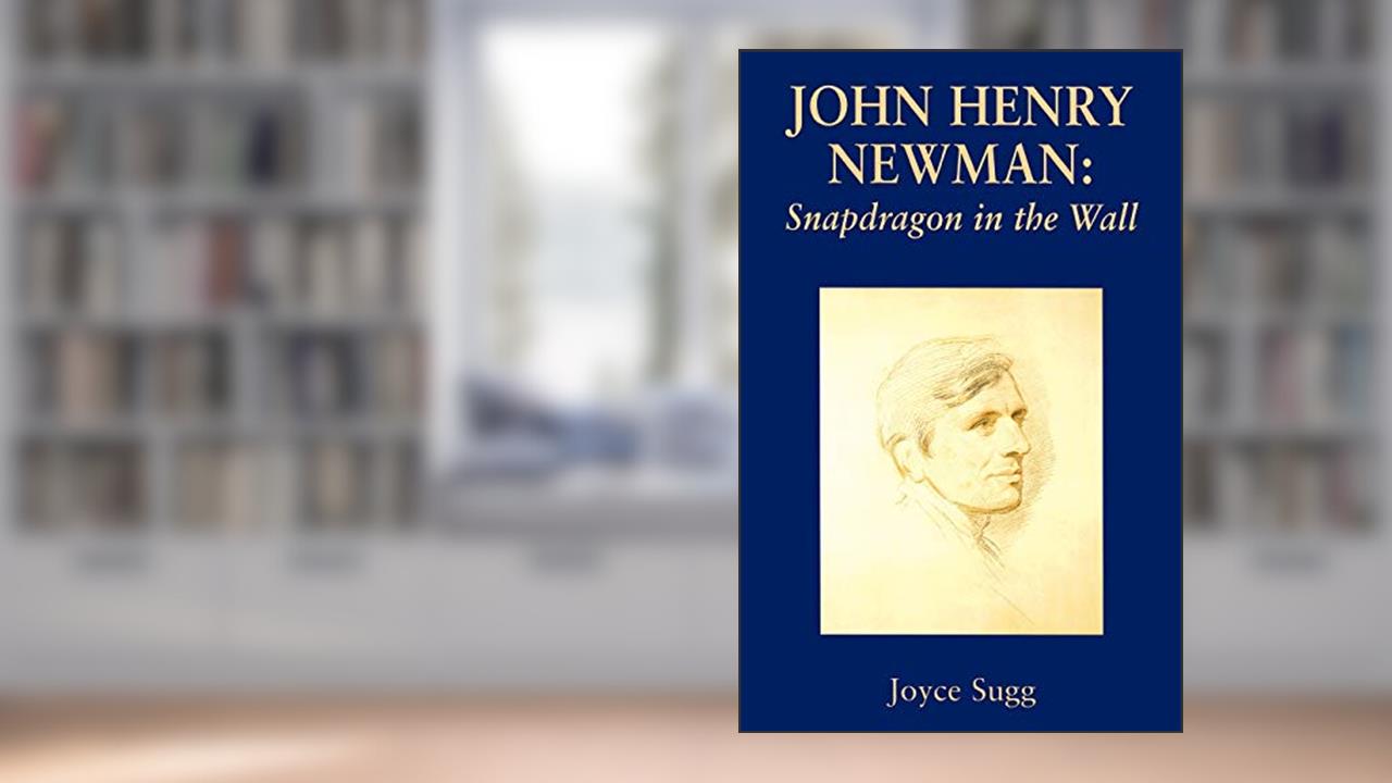 John Henry Newman: Snapdragon (Snapdragon in the Wall), written by Joyce Sugg