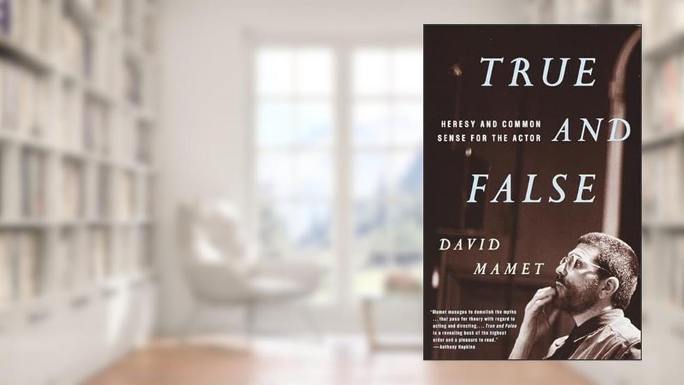 True and False: Heresy and Common Sense for the Actor, written by David Mamet