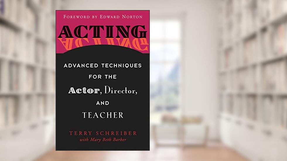 Acting: Advanced Techniques for the Actor, Director, and Teacher, written by Terry Schreiber; Mary Beth Barber; Ed Norton