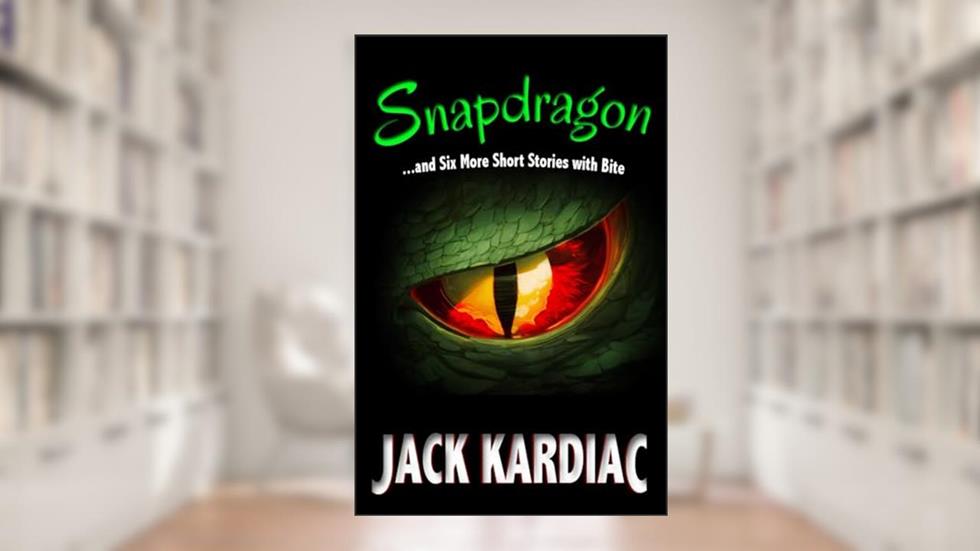Snapdragon: And Six More Short Stories with Bite, written by Jack Kardiac