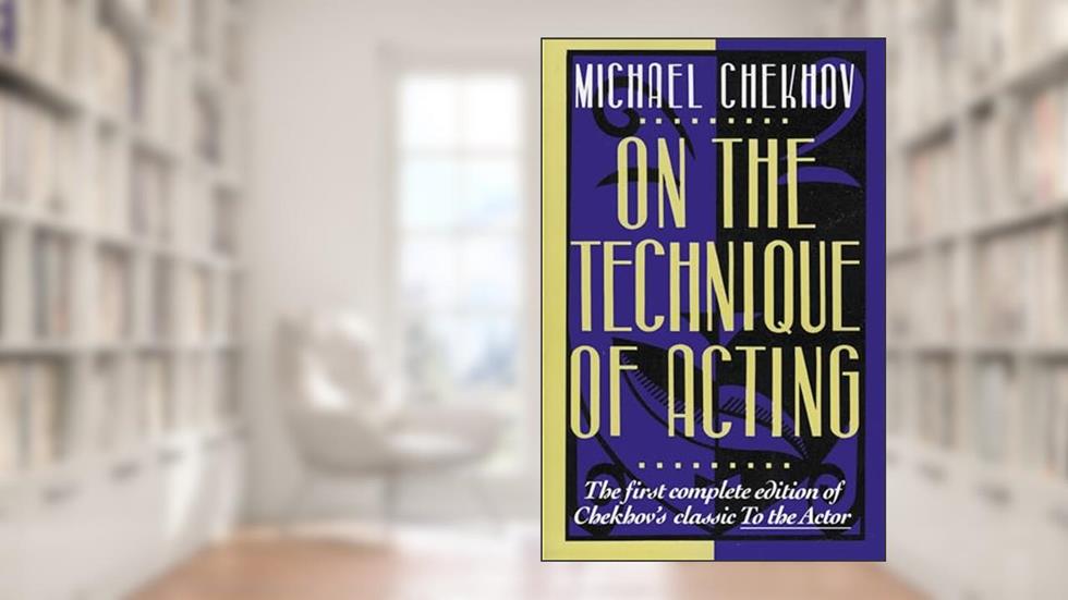 On the Technique of Acting, written by Michael Chekhov