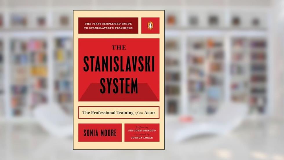The Stanislavski System: The Professional Training of an Actor; Second Revised Edition (Penguin Handbooks), written by Sonia Moore