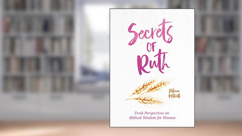 Secrets of Ruth, written by Rebecca Currington Snapdragon Group