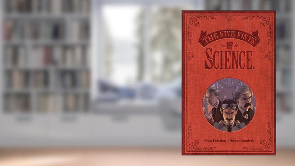Five Fists of Science (New Edition), written by Matt Fraction