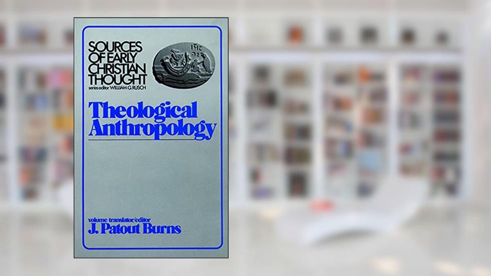 Theological Anthropology (Sources of Early Christian Thought), written by J. Patout Burns