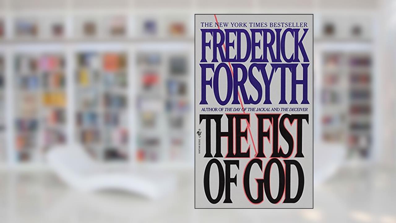 The Fist of God: A Novel, written by Frederick Forsyth