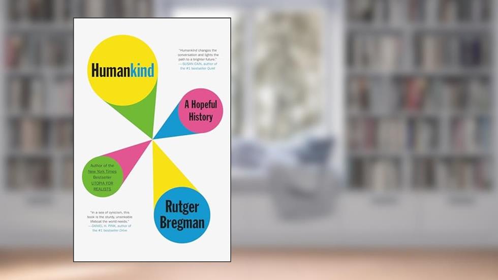 Humankind: A Hopeful History, written by Rutger Bregman