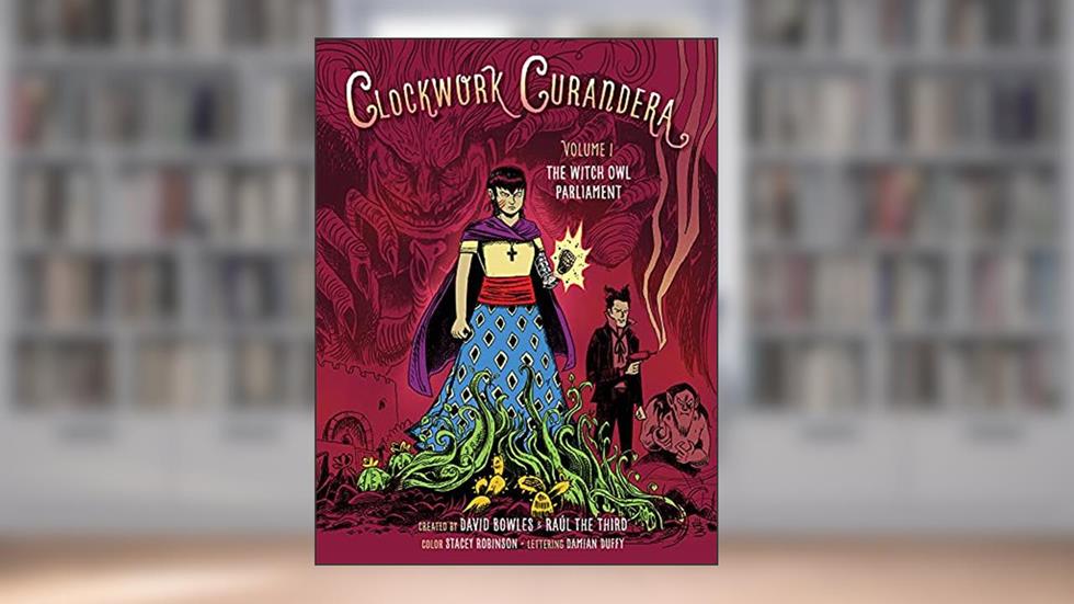 The Witch Owl Parliament (Clockwork Curandera Book 1), written by David Bowles; Raul the Third