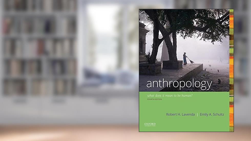 Anthropology: What Does it Mean to Be Human?, written by Robert H. Lavenda; Emily A. Schultz