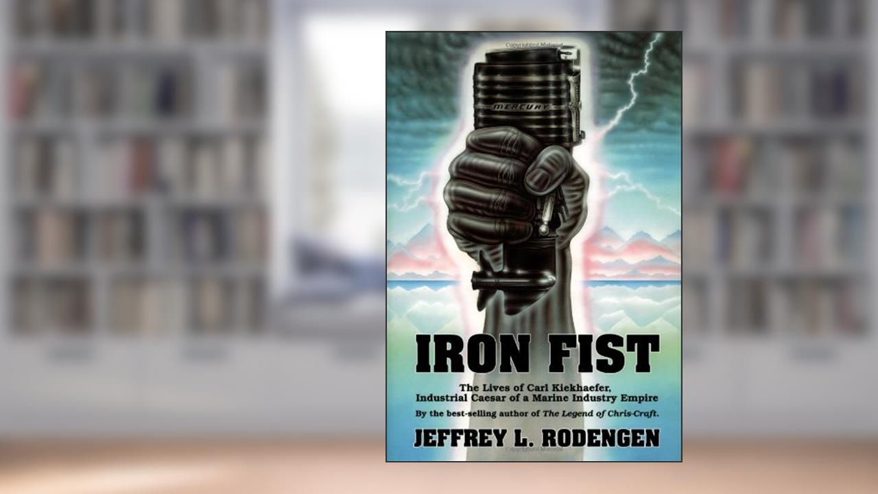 Iron Fist: The Lives of Carl Kiekhaefer, written by Jeffrey L. Rodengen