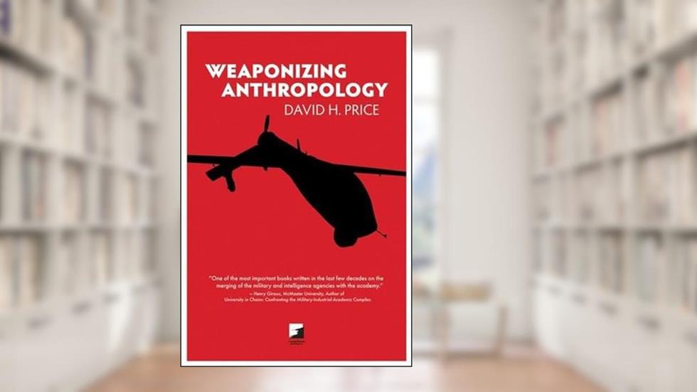 Weaponizing Anthropology (Counterpunch), written by David Price