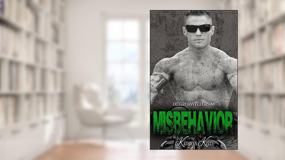 Misbehavior (Death Dwellers MC Book 3), written by Kathryn Kelly