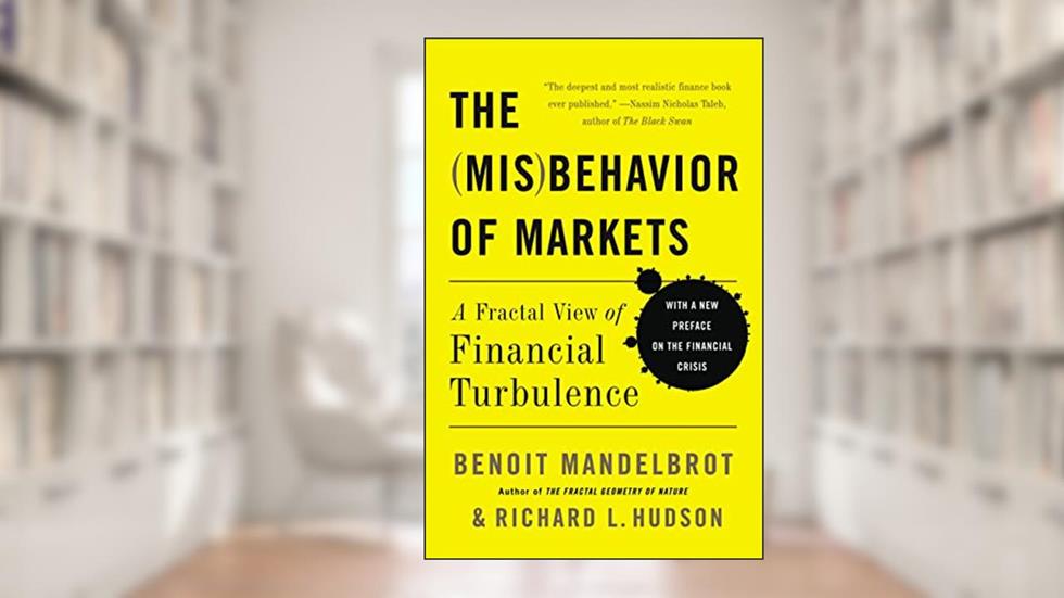 The Misbehavior of Markets: A Fractal View of Financial Turbulence, written by Benoit Mandelbrot; Richard L Hudson