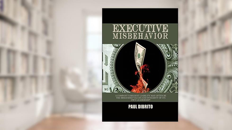 Executive Misbehavior, written by Paul DiBrito