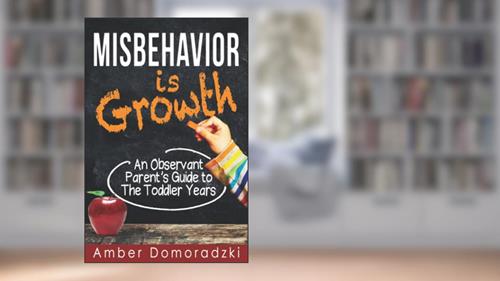 Cover from Misbehavior is Growth: An Observant Parent's Guide to the Toddler Years, written by Amber Domoradzki