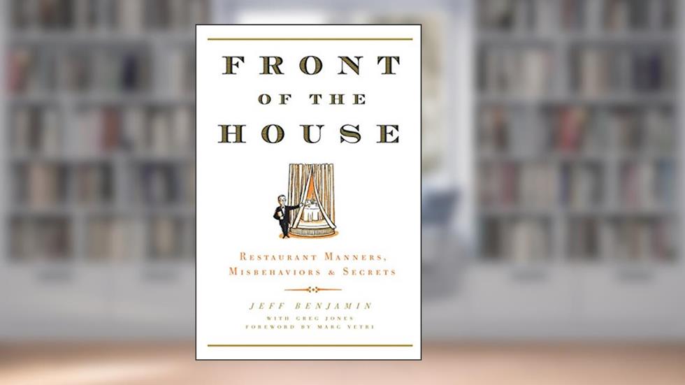 Front of the House: Restaurant Manners, Misbehaviors & Secrets, written by Jeff Benjamin