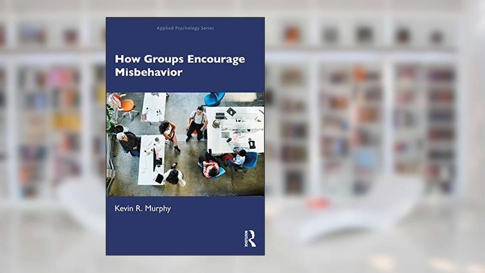 How Groups Encourage Misbehavior (Applied Psychology Series), written by Kevin Murphy
