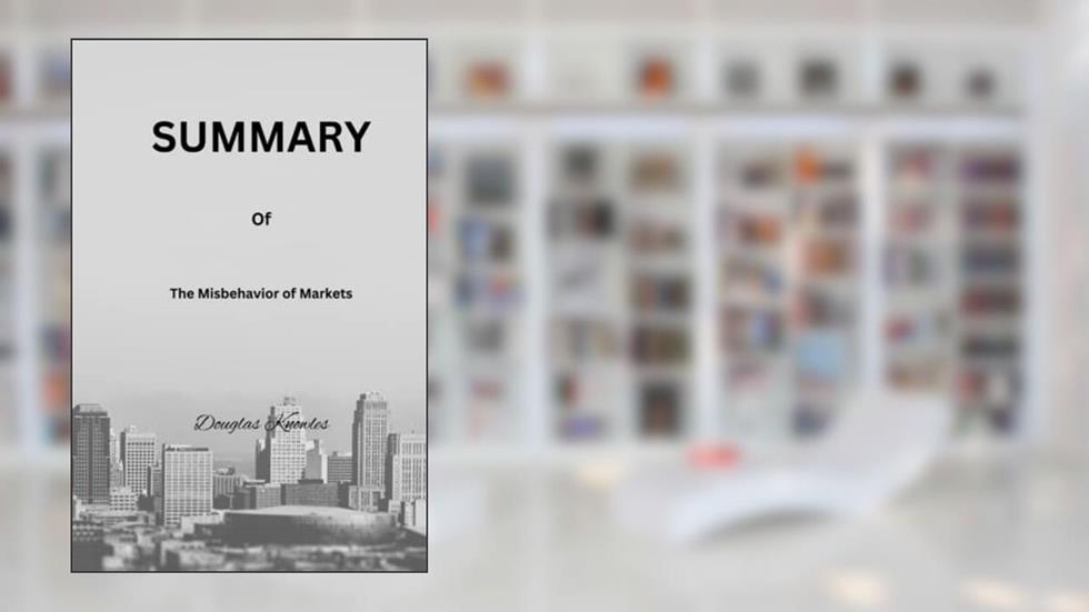 The Misbehavior of Markets: A Fractal View of Financial Turbulence by Benoit Mandelbrot and Richard L. Hudson, written by Douglas Knowles