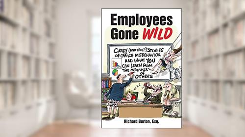 Cover from Employees Gone Wild: Crazy (and True!) Stories of Office Misbehavior, and What You Can Learn From the Mistakes of Others, written by Richard Burton