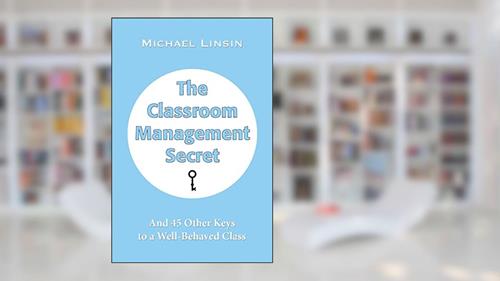 Cover from The Classroom Management Secret: And 45 Other Keys to a Well-Behaved Class, written by Michael Linsin