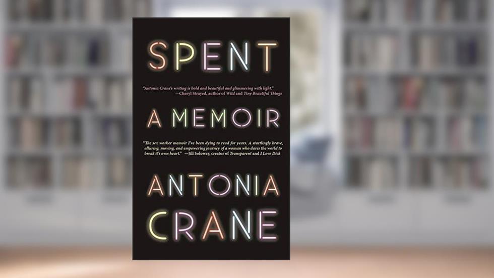 Spent: A Memoir, written by Antonia Crane