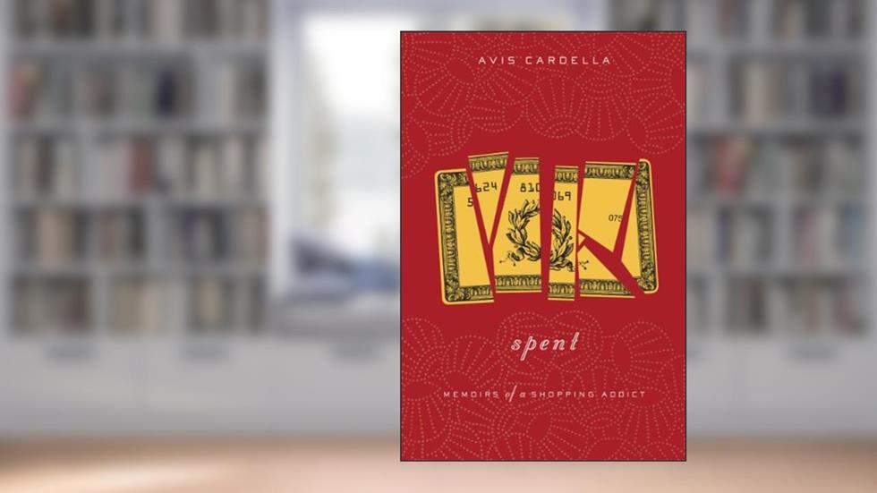 Spent: Memoirs of a Shopping Addict, written by Avis Cardella