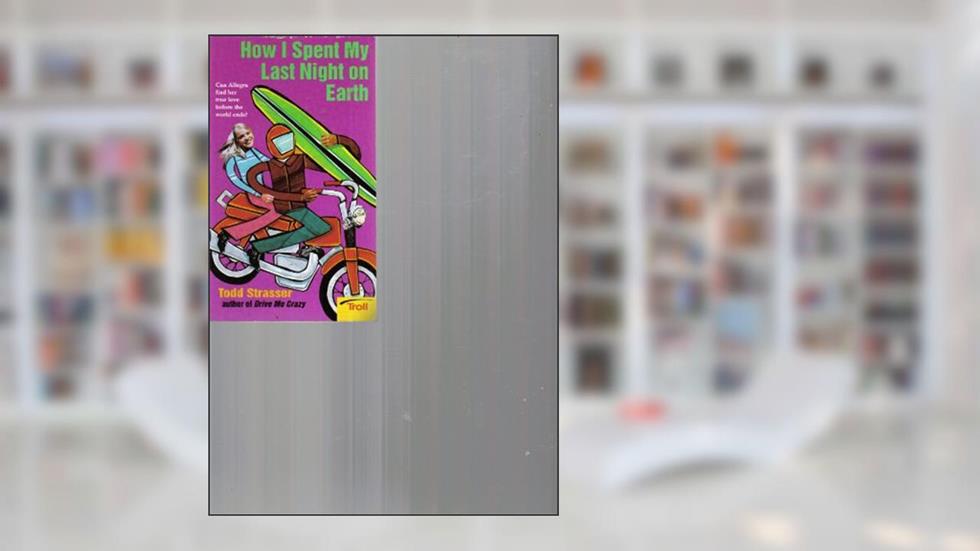 How I Spent My Last Night on Earth, written by Todd Strasser