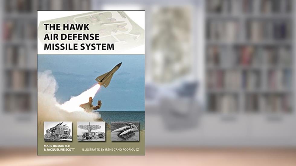 The HAWK Air Defense Missile System (New Vanguard, 309), written by Marc Romanych; Jacqueline Scott