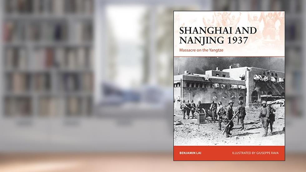 Shanghai and Nanjing 1937: Massacre on the Yangtze (Campaign, 309), written by Benjamin Lai