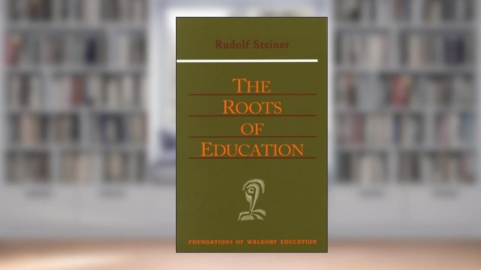 The Roots of Education: CW 309) (Volume 19) (Foundations of Waldorf Education), written by Rudolf Steiner