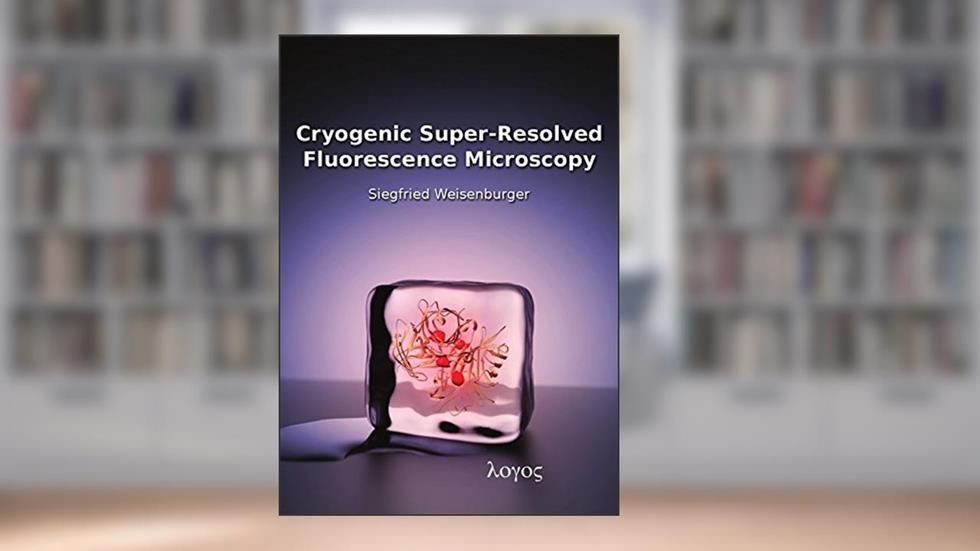 Cryogenic Super-Resolved Fluorescence Microscopy, written by Siegfried Weisenburger