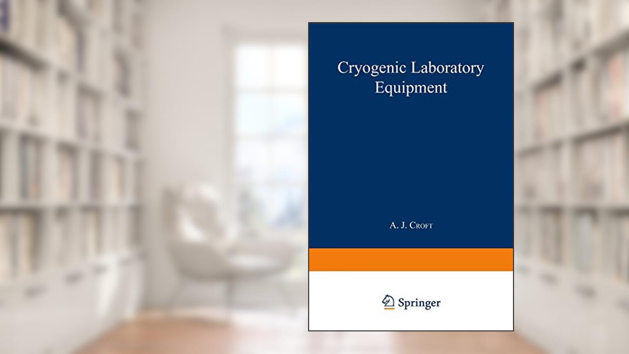 Cryogenic Laboratory Equipment (The International Cryogenics Monograph Series), written by A.J. Croft