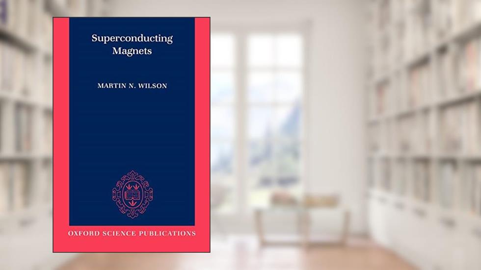 Superconducting Magnets (Monographs on Cryogenics), written by Martin N. Wilson