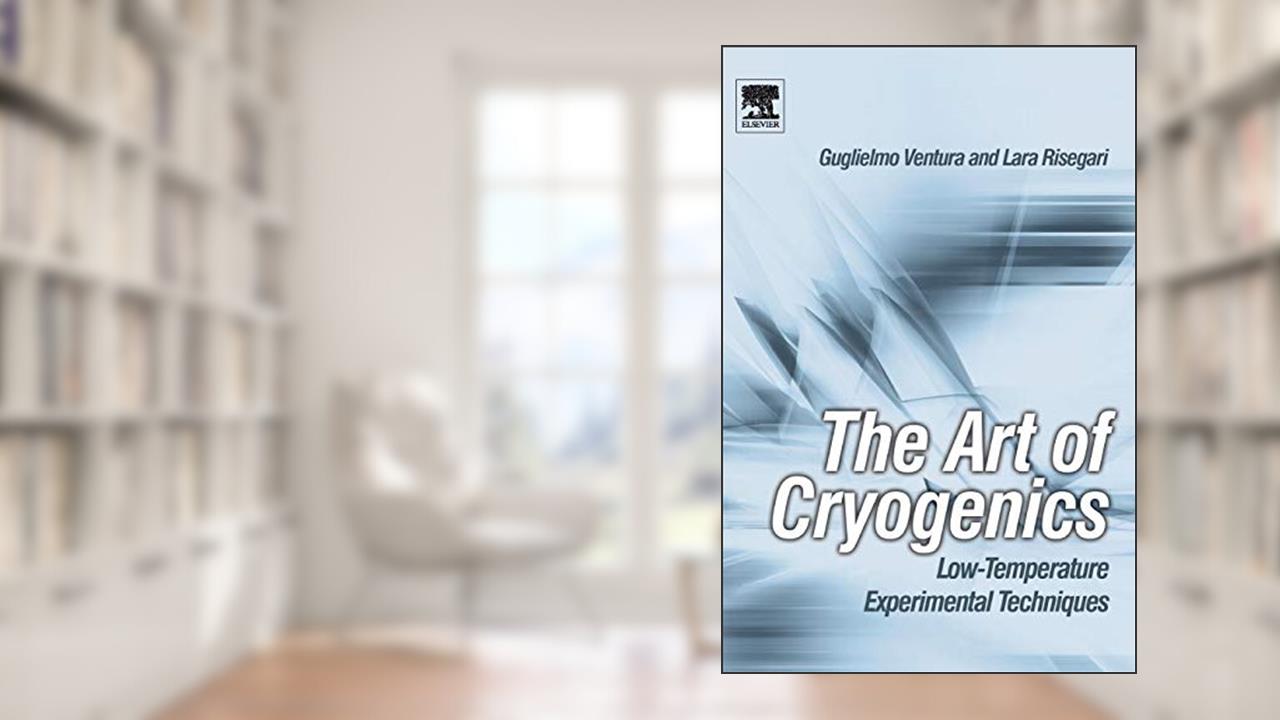 The Art of Cryogenics: Low-Temperature Experimental Techniques, written by Guglielmo Ventura; Lara Risegari