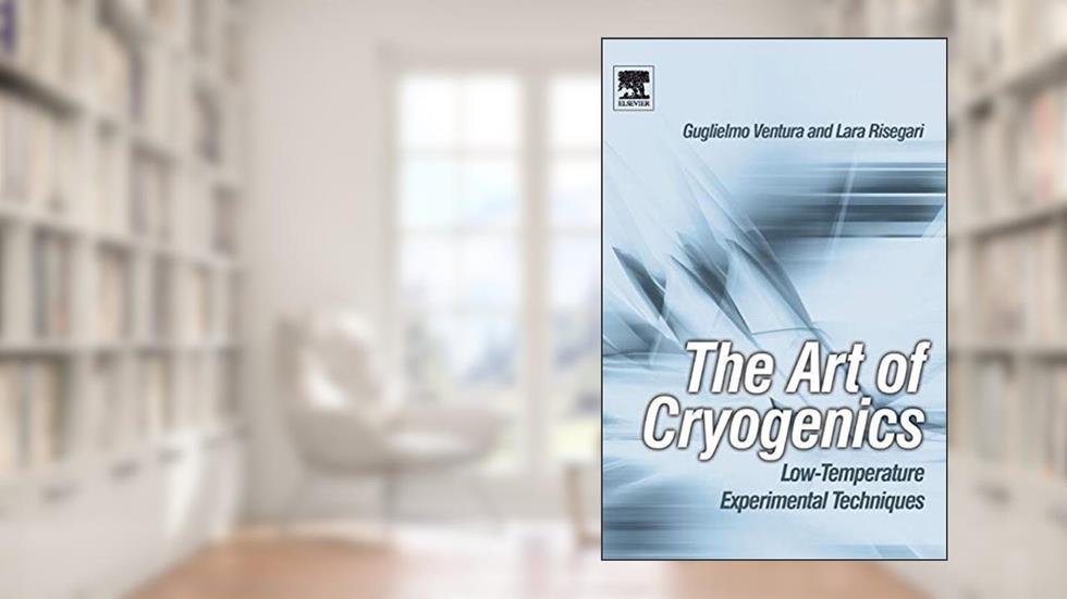 The Art of Cryogenics: Low-Temperature Experimental Techniques, written by Guglielmo Ventura; Lara Risegari